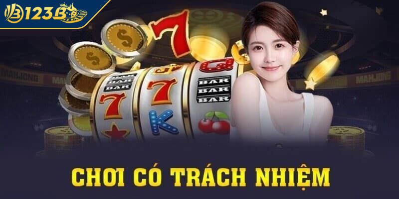 Chơi có trách nhiệm 123B và nghĩa vụ của nhà cái