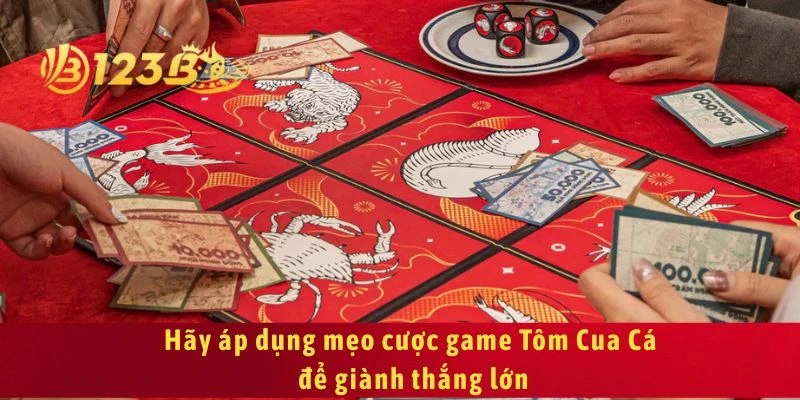 Hãy áp dụng mẹo cược game Tôm Cua Cá để giành thắng lớn
