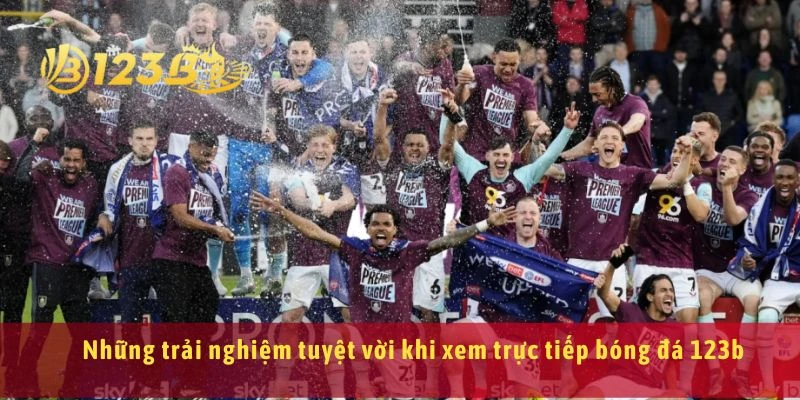 Những trải nghiệm tuyệt vời khi xem trực tiếp bóng đá 123b