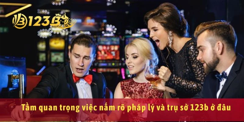 Tầm quan trọng việc nắm rõ pháp lý và trụ sở 123b ở đâu