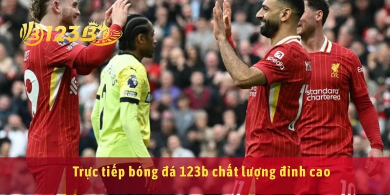 Trực tiếp bóng đá 123b chất lượng đỉnh cao